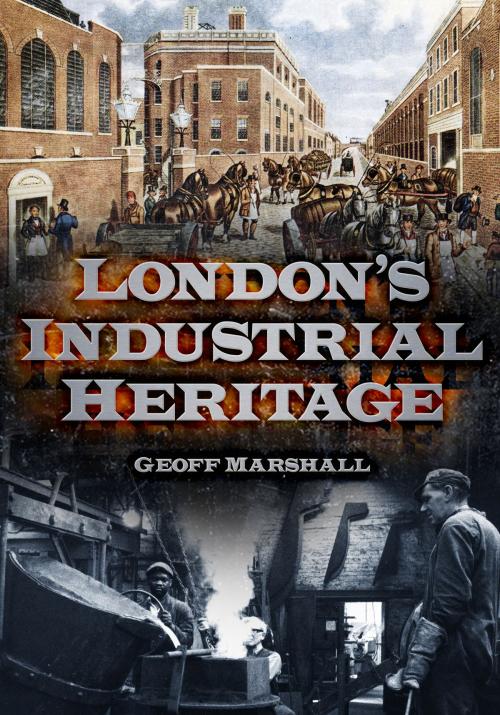 Cover of the book London's Industrial Heritage by Geoff Marshall, The History Press
