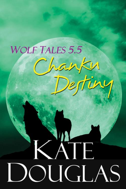 Cover of the book Wolf Tales 5.5: Chanku Destiny by Kate Douglas, Kensington Books