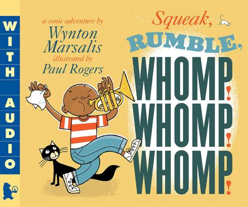 Cover of the book Squeak, Rumble, Whomp! Whomp! Whomp! by Wynton Marsalis, Candlewick Press