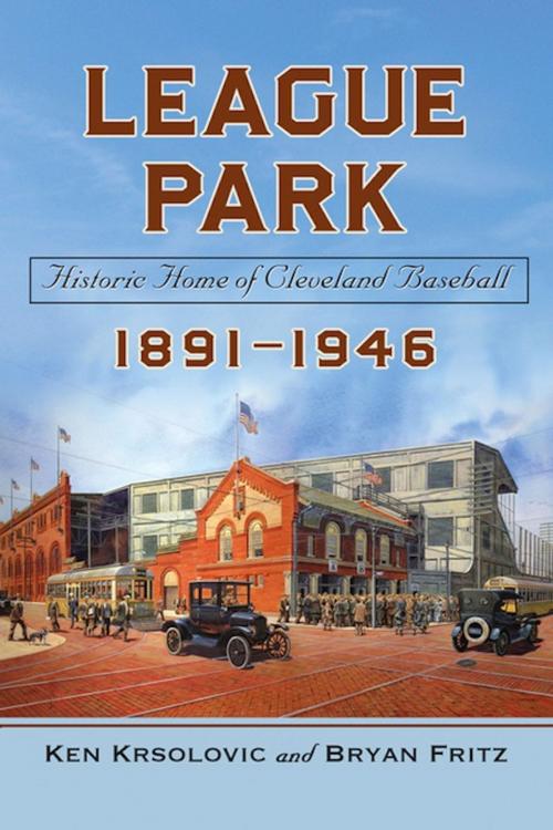 Cover of the book League Park by Ken Krsolovic, Bryan Fritz, McFarland & Company, Inc., Publishers