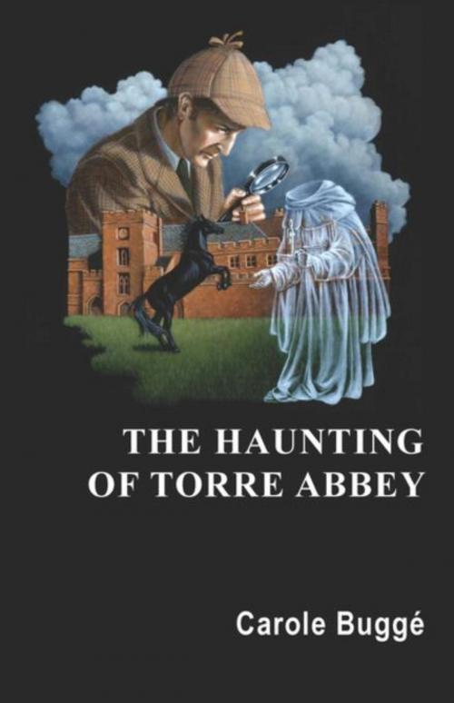 Cover of the book The Haunting of Torre Abbey by Carole Elizabeth Buggé, Writers House