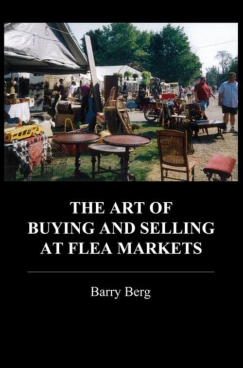 Cover of the book The Art of Buying and Selling at Flea Markets by Barry Berg, Writers House