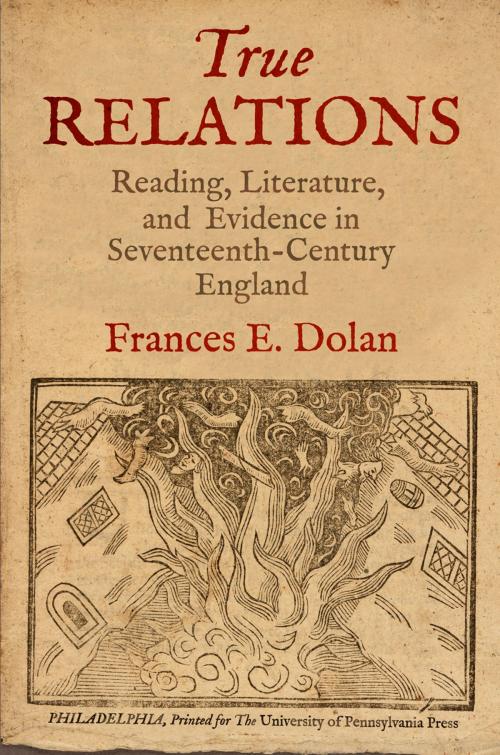 Cover of the book True Relations by Frances E. Dolan, University of Pennsylvania Press, Inc.