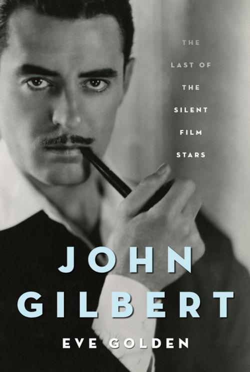 Cover of the book John Gilbert by Eve Golden, The University Press of Kentucky