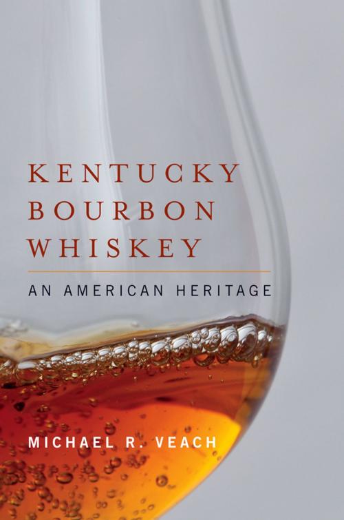 Cover of the book Kentucky Bourbon Whiskey by Michael R. Veach, The University Press of Kentucky
