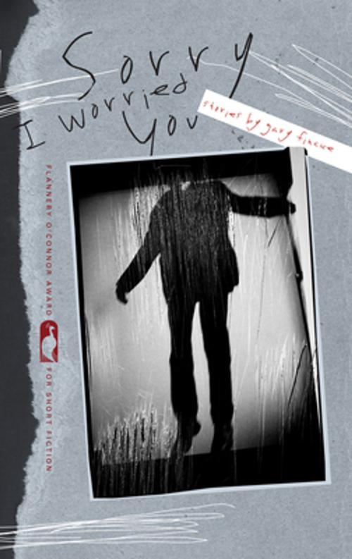 Cover of the book Sorry I Worried You by Gary Fincke, University of Georgia Press