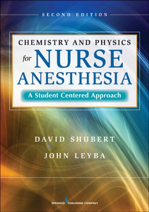 Cover of the book Chemistry and Physics for Nurse Anesthesia, Second Edition by David Shubert, PhD, John Leyba, PhD, Springer Publishing Company