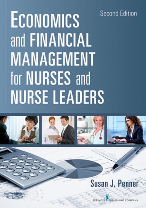 Cover of the book Economics and Financial Management for Nurses and Nurse Leaders by Susan J. Penner, RN, MN, MPA, DrPH, CNL, Springer Publishing Company