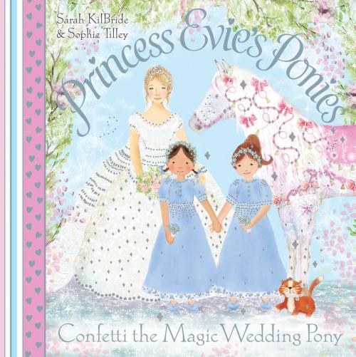 Cover of the book Princess Evie's Ponies: Confetti the Magic Wedding Pony by Sarah Kilbride, Simon & Schuster UK