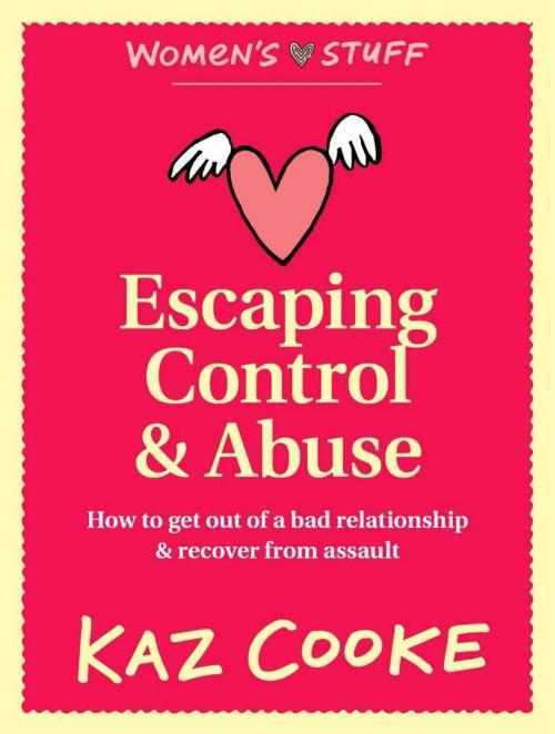 Cover of the book Escaping Control & Abuse: How to Get Out of a Bad Relationship & Recover from Assault by Kaz Cooke, Penguin Books Ltd