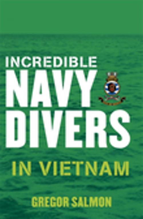 Cover of the book Incredible Navy Divers: In Vietnam by Gregor Salmon, Penguin Random House Australia