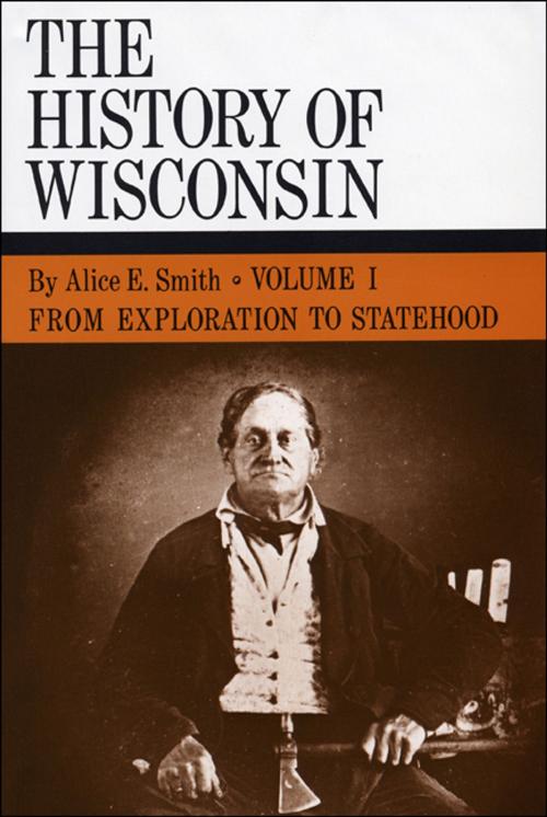 Cover of the book From Exploration to Statehood by Alice E. Smith, Wisconsin Historical Society Press