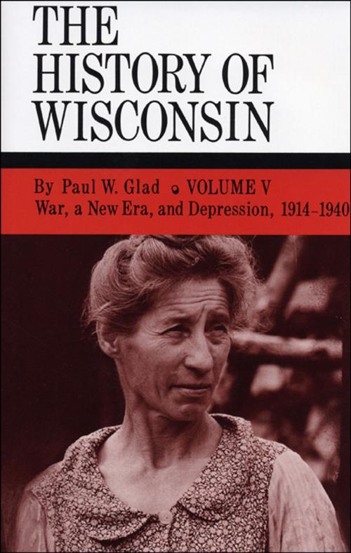 Cover of the book War, a New Era, and Depression, 1914-1940 by Paul W. Glad, Wisconsin Historical Society Press
