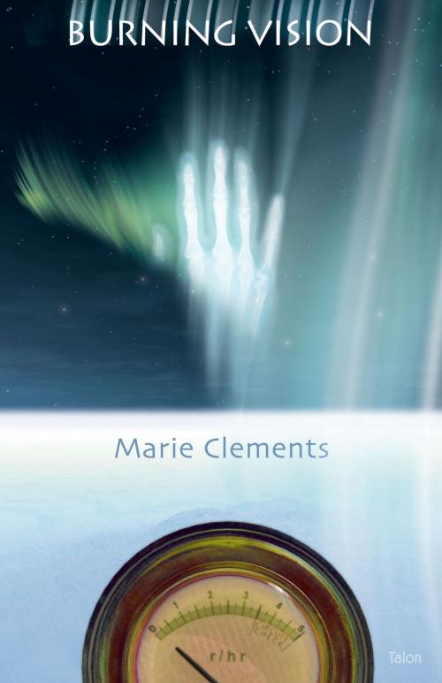 Cover of the book Burning Vision by Marie Clements, Talonbooks