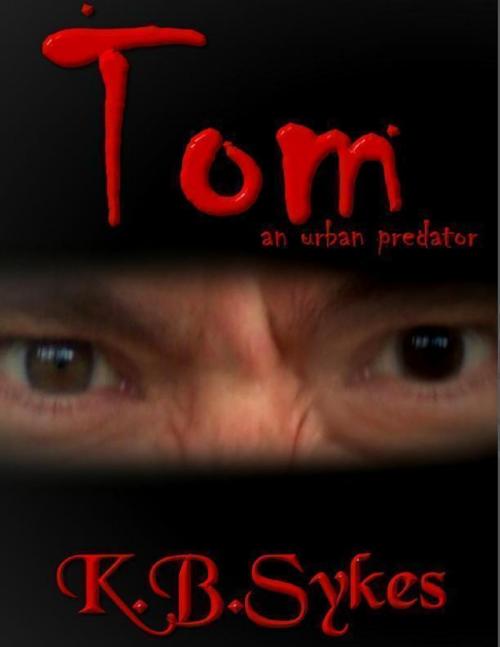 Cover of the book Tom - An Urban Predator by K. B. Sykes, K B Sykes