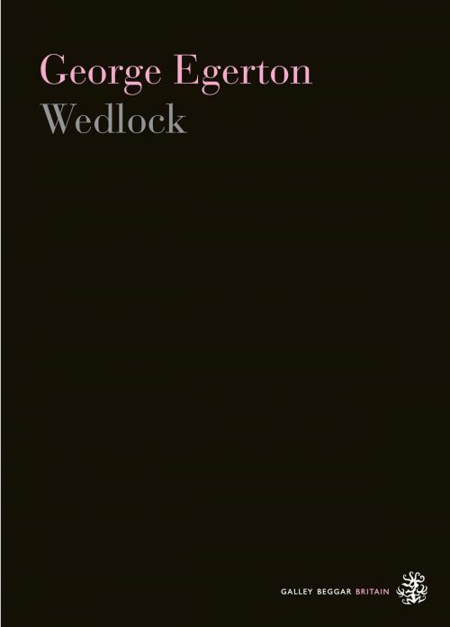 Cover of the book Wedlock by George Egerton, Galley Beggar Press