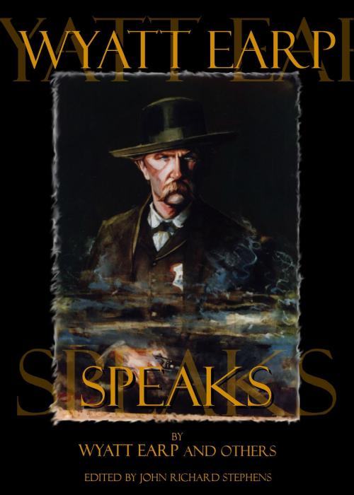 Cover of the book Wyatt Earp Speaks by Wyatt Earp, Doc Holliday, Bat Masterson, Big Nose Kate, Fern Canyon Press