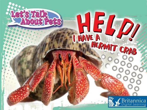 Cover of the book Help! I Have A Hermit Crab by David and Patricia Armentrout, Britannica Digital Learning