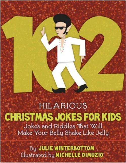 Cover of the book 102 Hilarious Christmas Jokes For Kids by Julie Winterbottom, Delabarre Publishing, LLC