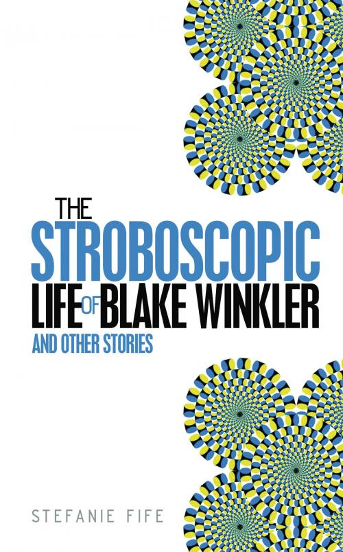 Cover of the book The Stroboscopic Life of Blake Winkler by Stefanie Fife, Lemon Jam Inc.