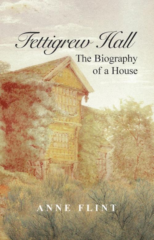 Cover of the book Fettigrew Hall: The Biography of a House by Anne Flint, Anne Flint