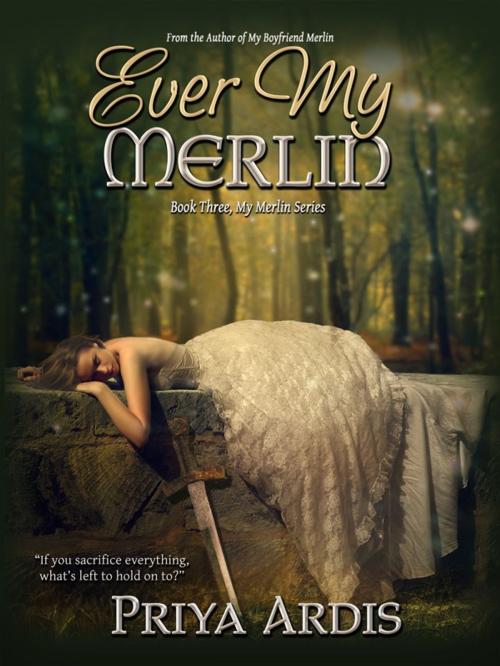 Cover of the book Ever My Merlin by Priya Ardis, Ink Lion Books