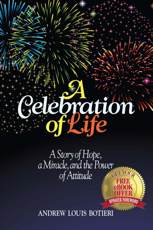 Cover of the book A Celebration of Life: A Story of Hope, a Miracle, and the Power of Attitude by Andrew Botieri, Andrew Botieri
