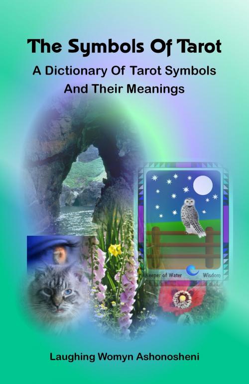 Cover of the book The Symbols of Tarot by Laughing Womyn Ashonosheni, Laughing Womyn Ashonosheni