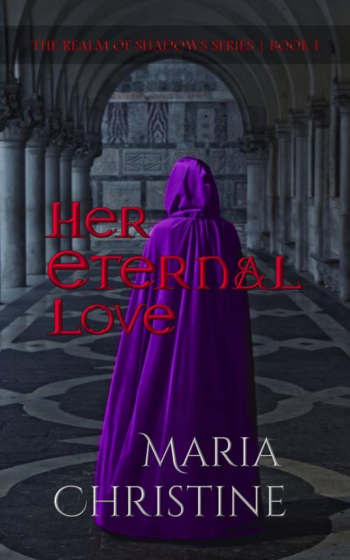 Cover of the book Her Eternal Love by Maria Christine, Nocturna Press