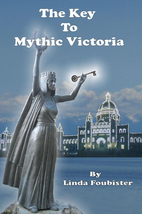 Cover of the book The Key to Mythic Victoria by Linda Foubister, Linda Foubister