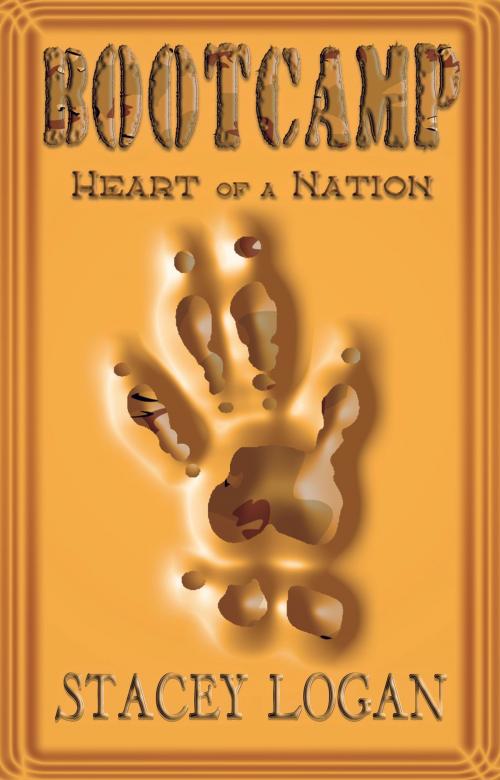 Cover of the book BOOTCAMP: Heart of a Naiton by Stacey Logan, Fickle Frog Productions