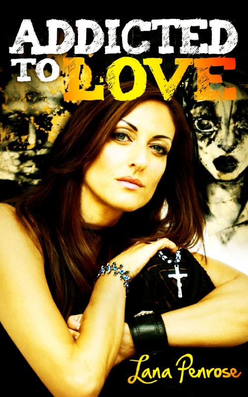 Cover of the book Addicted to Love by Lana Penrose, Lana Penrose