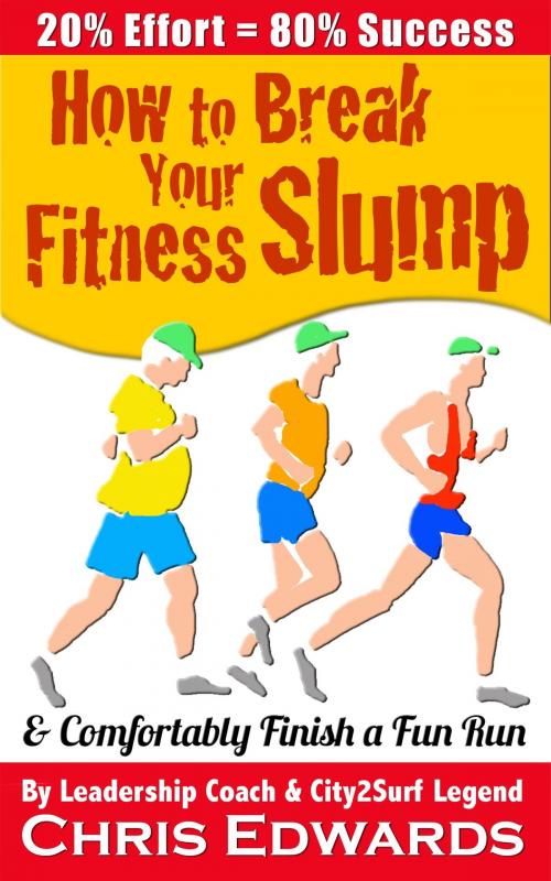 Cover of the book How to Break Your Fitness Slump and Comfortably Finish a Fun Run by Chris Edwards, Chris Edwards