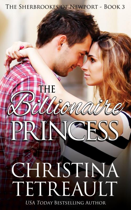 Cover of the book The Billionaire Princess by Christina Tetreault, Christina Tetreault