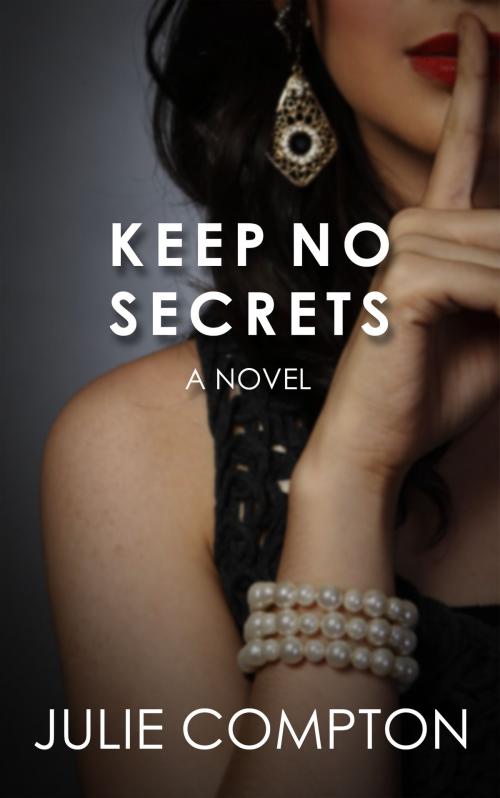 Cover of the book KEEP NO SECRETS by Julie Compton, Fresh Fork Publishing