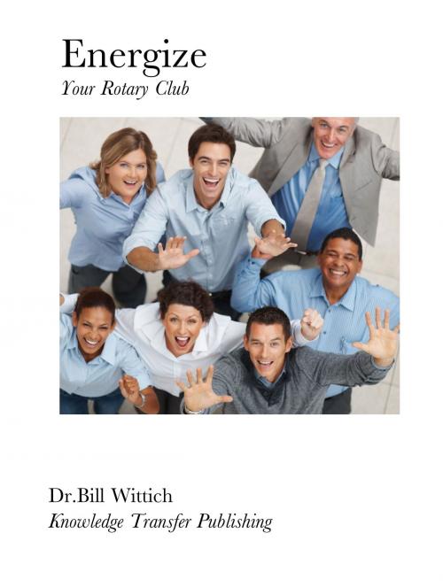 Cover of the book Energize Your Rotary Club by Dr. Bill Wittich, Energize Your Rotary Club
