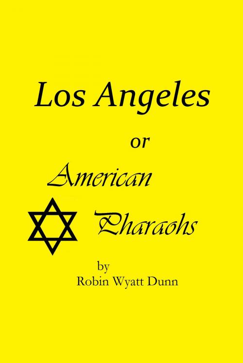 Cover of the book Los Angeles, or American Pharaohs by Robin Wyatt Dunn, Robin Wyatt Dunn