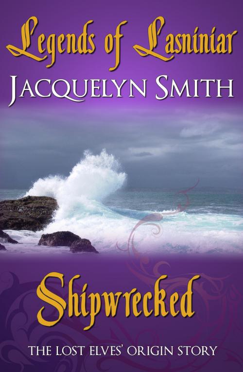 Cover of the book Legends of Lasniniar: Shipwrecked by Jacquelyn Smith, Jacquelyn Smith
