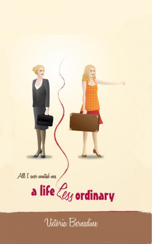 Cover of the book A Life Less Ordinary by Victoria Bernadine, Love of Words Publishing Inc.