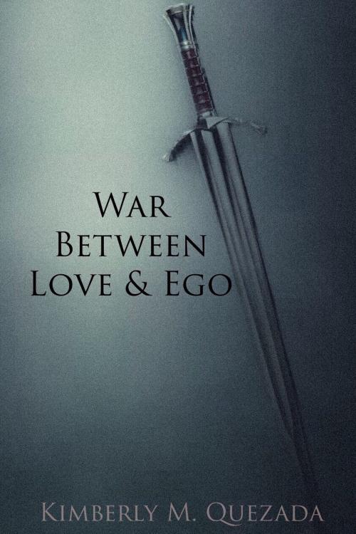Cover of the book War Between Love & Ego by Kimberly M. Quezada, Kimberly M. Quezada