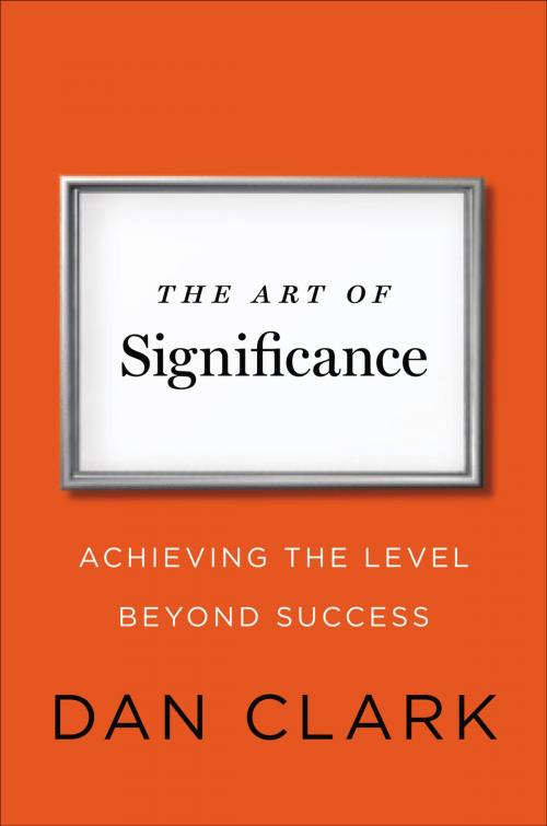 Cover of the book The Art of Significance by Dan Clark, Penguin Publishing Group