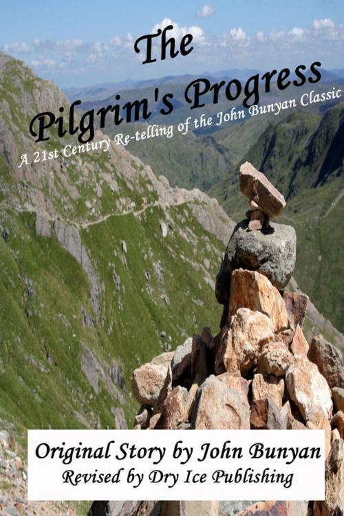 Cover of the book The Pilgrim's Progress: A 21st-Century Re-telling of the John Bunyan Classic by Dry Ice Publishing, John Bunyan, Lulu.com