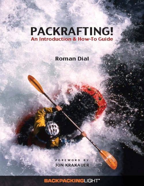 Cover of the book Packrafting!: An Introduction & How-To Guide by Roman Dial, Jon Krakauer, Lulu.com