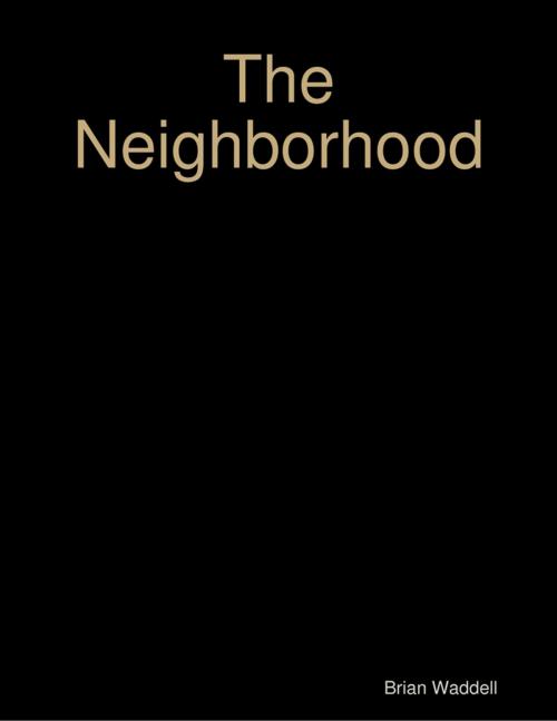 Cover of the book The Neighborhood by Brian Waddell, Lulu.com