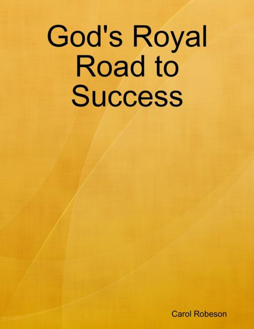 Cover of the book God's Royal Road to Success by Carol Robeson, Lulu.com