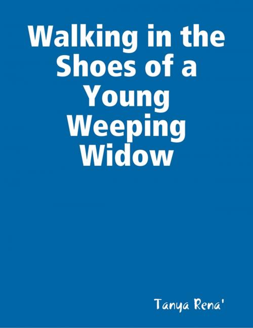 Cover of the book Walking in the Shoes of a Young Weeping Widow by Tanya Rena', Lulu.com