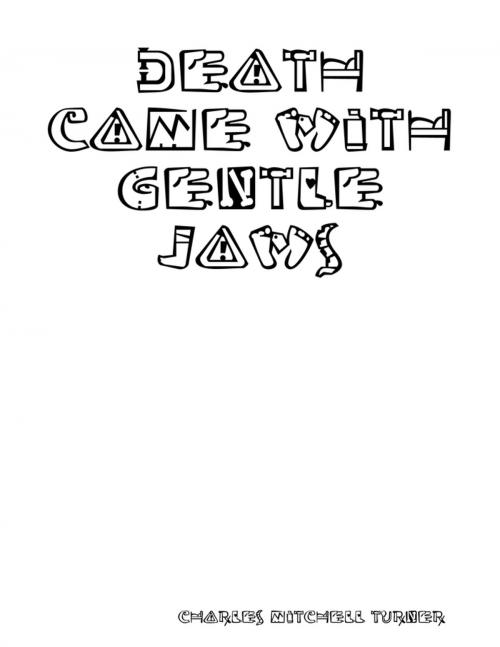 Cover of the book Death Came with Gentle Jaws by Charles Mitchell Turner, Lulu.com