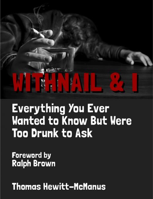 Cover of the book Withnail & I: Everything You Ever Wanted to Know But Were Too Drunk to Ask by Thomas Hewitt-McManus, Lulu.com