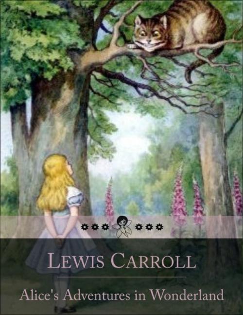 Cover of the book Alice's Adventures in Wonderland: Literary Nonsense Classic of a Girl Named Alice Who Falls Down a Rabbit Hole Into a Fantasy World Populated by Peculiar, Anthropomorphic Creatures by Lewis Carroll, Lulu.com