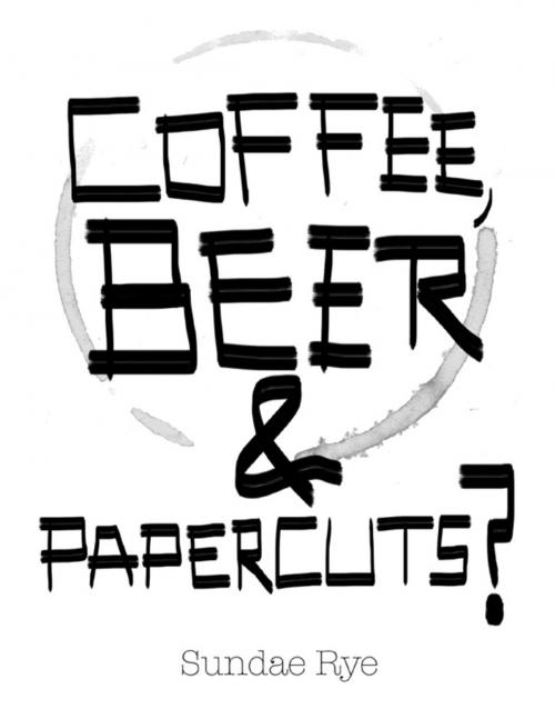 Cover of the book Coffee, Beer & Papercuts? by Sundae Rye, Lulu.com